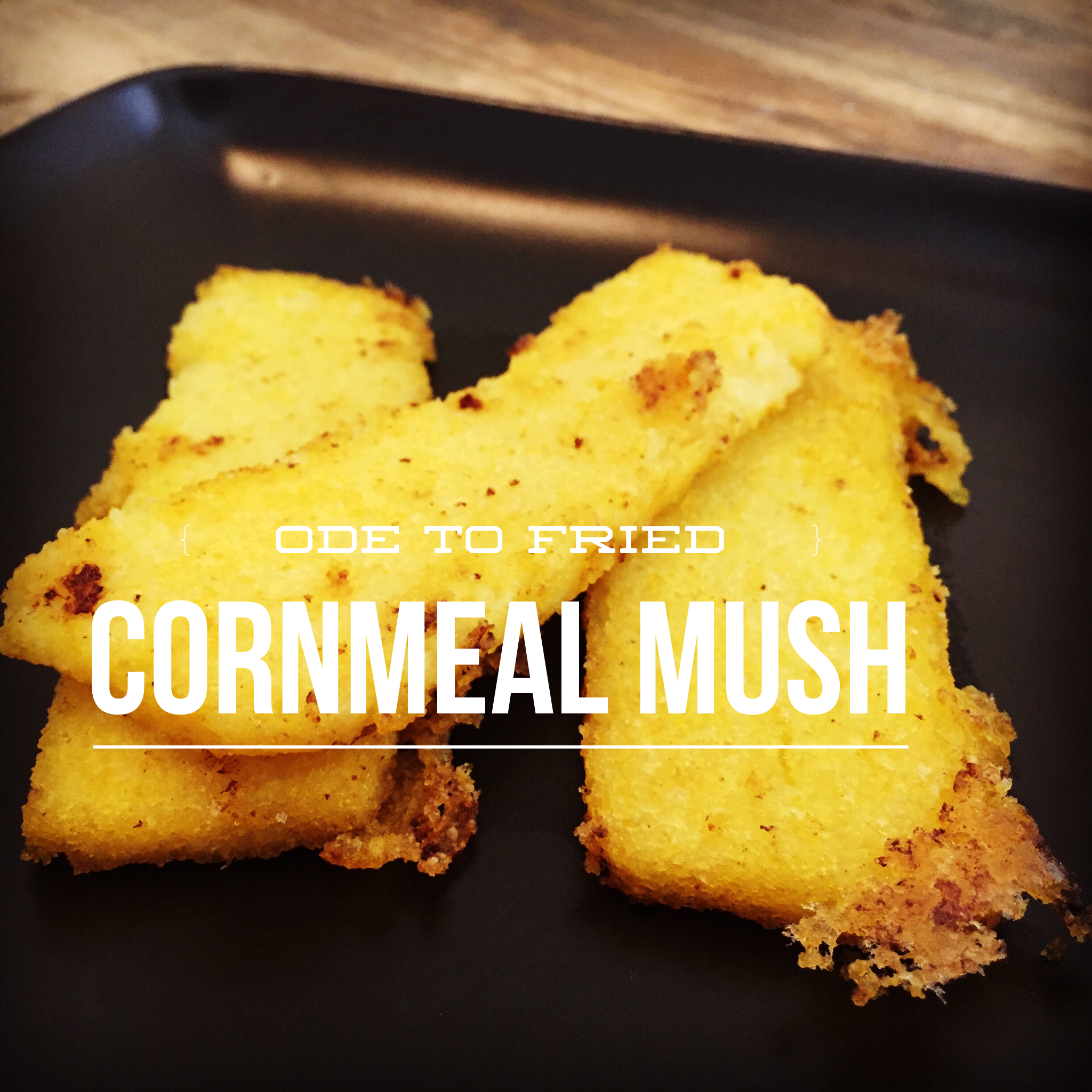 Ode to Fried Cornmeal Mush | Food Adventures with Connie